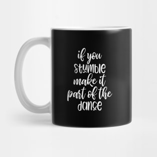 if you stumble make it part of the dance Mug